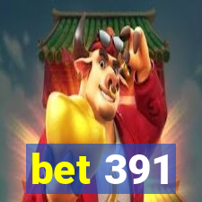 bet 391